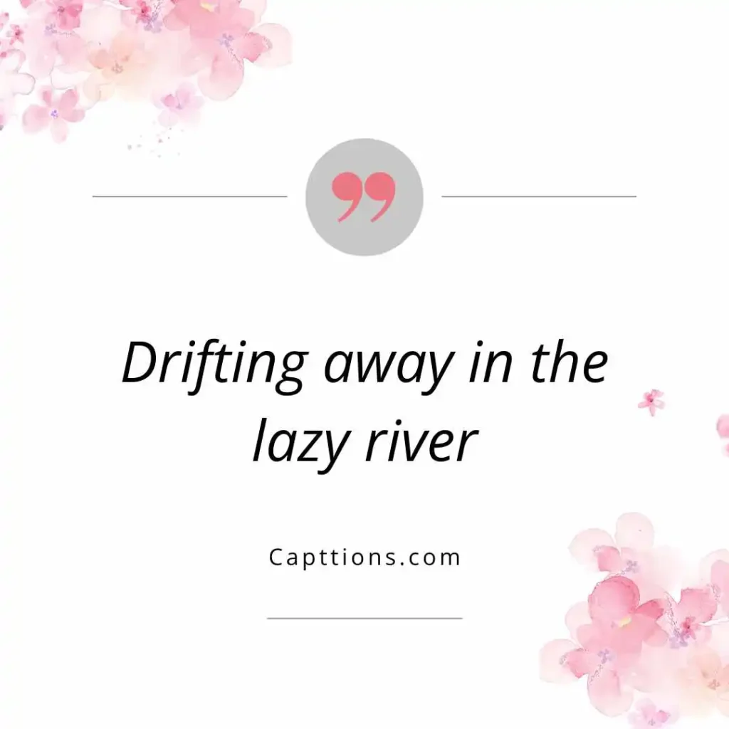 Captions for Lazy River Chillin’