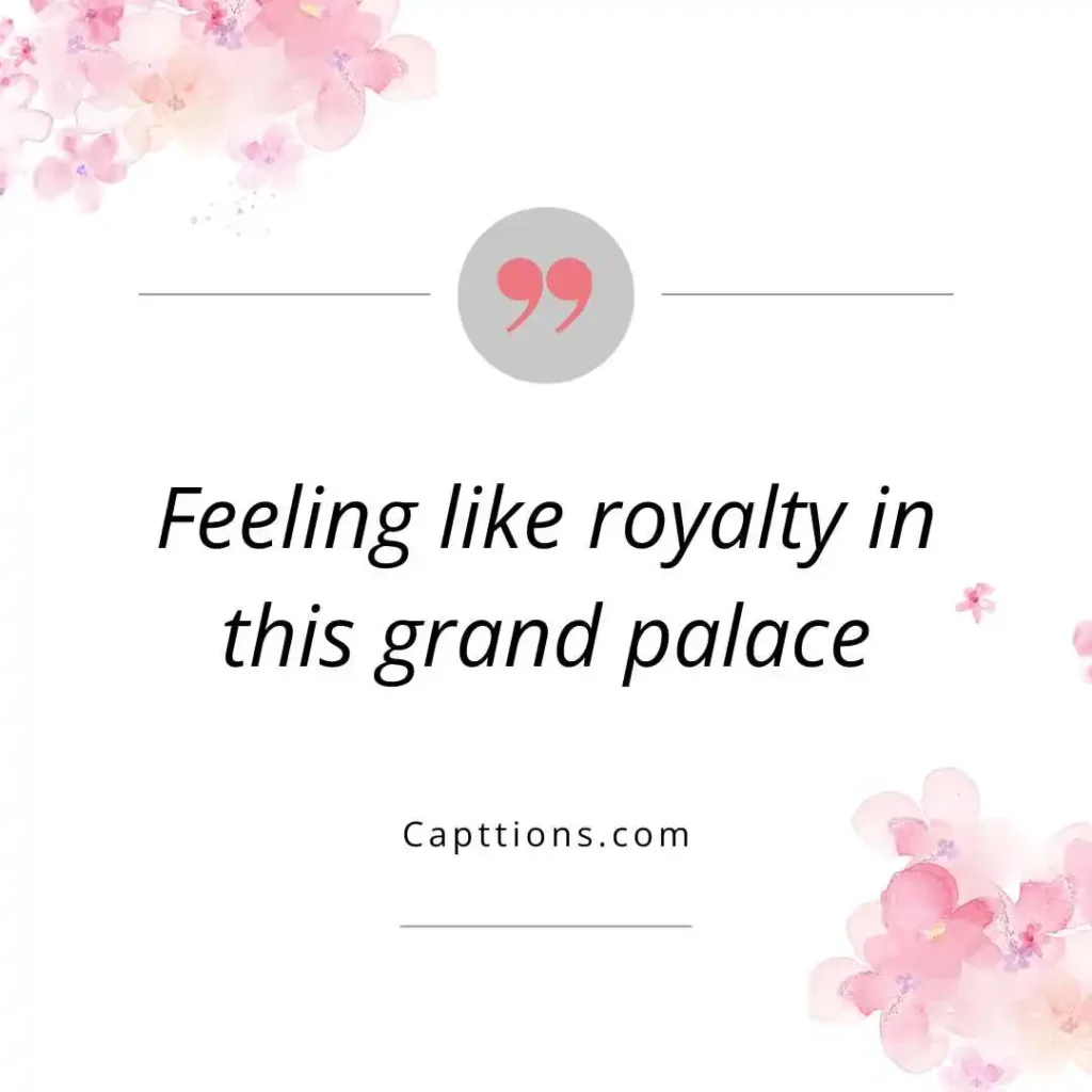 Captions for Majestic Palace Vibes