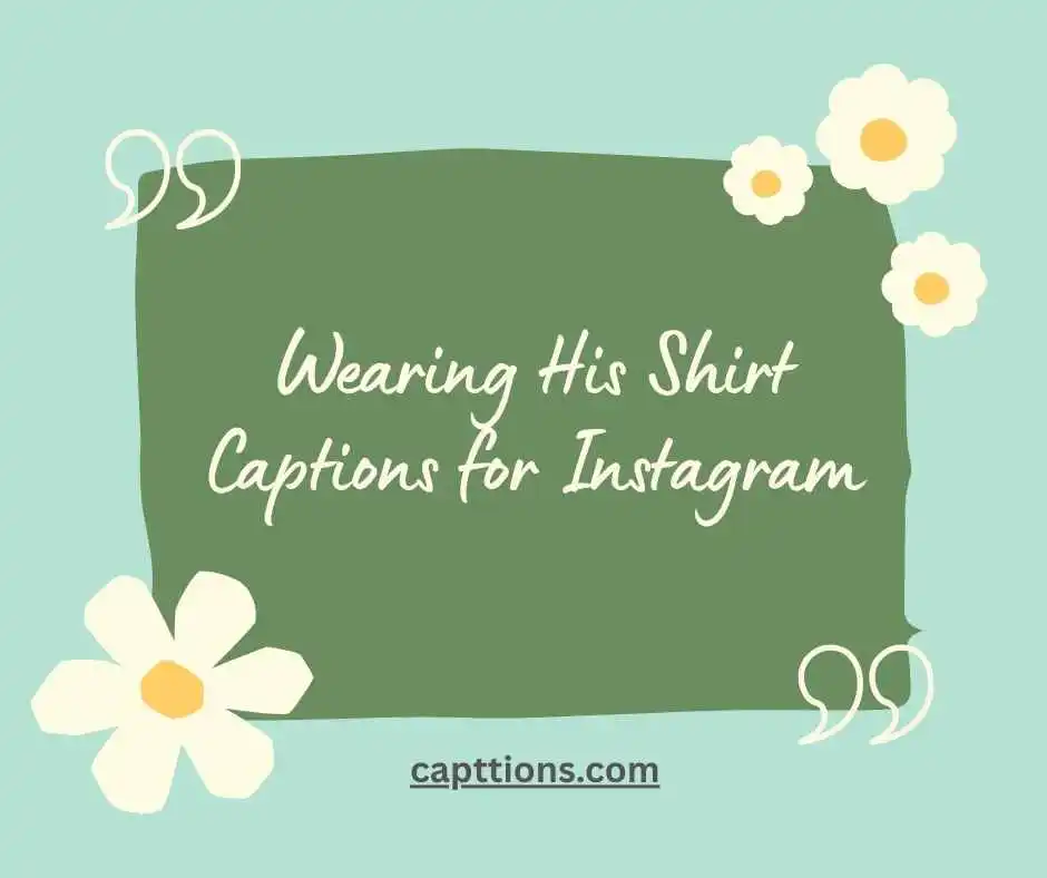 Wearing His Shirt Captions for Instagram