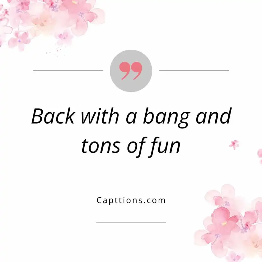 Excited to Be Back Captions